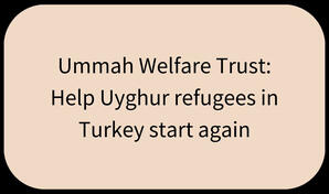 Ummah Welfare Trust: Help Uyghur refugees in Turkey start again