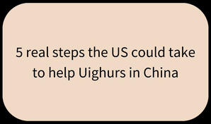 5 real steps the US could take to help Uighurs in China